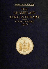 The Champlain tercentenary : $b Final report of the New York Lake Champlain tercentenary commission by New York (State). Lake Champlain Tercentenary Commission