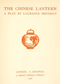 The Chinese lantern : $b A play by Laurence Housman