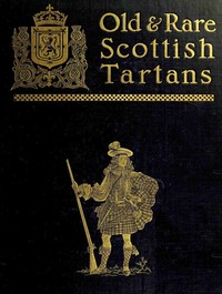 Old and rare Scottish tartans : $b with historical introduction and descriptive notices by Donald William Stewart