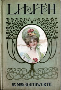Lilith : $b A novel by Emma Dorothy Eliza Nevitte Southworth