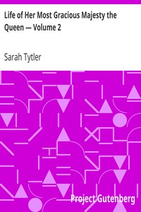 Life of Her Most Gracious Majesty the Queen — Volume 2 by Sarah Tytler