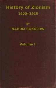 History of Zionism, 1600-1918, Vol. 1 (of 2) by Nahum Sokolow
