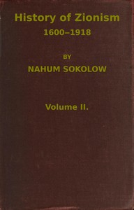 History of Zionism, 1600-1918, Vol. 2 (of 2) by Nahum Sokolow