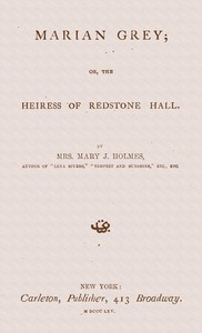 Marian Grey : $b or, The heiress of Redstone Hall by Mary Jane Holmes