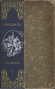 Picciola : $b The prisoner of Fenestrella or, captivity captive by X.-B. (Xavier-Boniface) Saintine