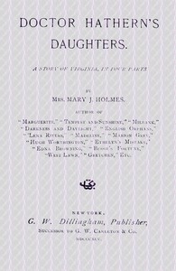 Doctor Hathern's daughters : $b A story of Virginia, in four parts by Mary Jane Holmes