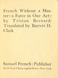 French without a master : $b A farce in one act by Tristan Bernard