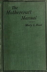 The mothercraft manual by Mary L. (Mary Lillian) Read