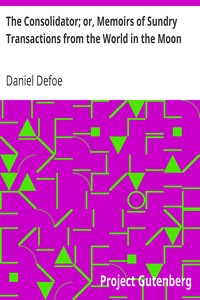 The Consolidator; or, Memoirs of Sundry Transactions from the World in the Moon by Daniel Defoe