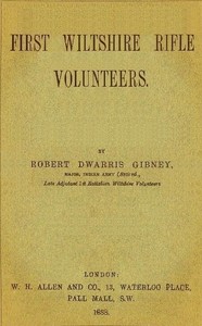The history of the 1st Batt. Wilts Volunteers, from 1861 to 1885 by R. D. (Robert Dwarris) Gibney