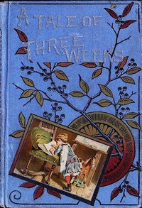 A tale of three weeks by Eglanton Thorne
