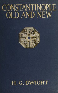 Constantinople old and new by H. G. (Harrison Griswold) Dwight