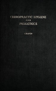 A text-book on hygiene and pediatrics from a chiropractic standpoint by J. H. (John Henry) Craven