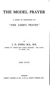 The model prayer : $b A series of expositions on "the Lord's prayer" by J. D. (John Daniel) Jones