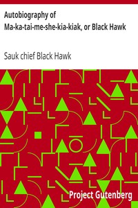 Autobiography of Ma-ka-tai-me-she-kia-kiak, or Black Hawk by Sauk chief Black Hawk