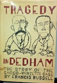 Tragedy in Dedham : $b The story of the Sacco-Venzetti case by Francis Russell