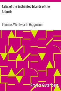 Tales of the Enchanted Islands of the Atlantic by Thomas Wentworth Higginson