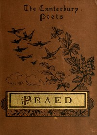 The poems of Winthrop Mackworth Praed. [selected] by Winthrop Mackworth Praed