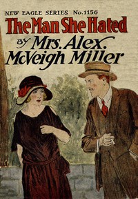 The man she hated : $b or, Won by strategy by Alex. McVeigh Miller