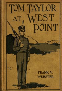 Tom Taylor at West Point : $b or, The old army officer's secret by Frank V. Webster