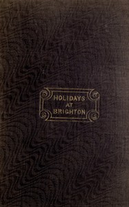 Holidays at Brighton : $b or, sea-side amusements by Anonymous