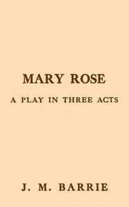 Mary Rose : $b A play in three acts by J. M. (James Matthew) Barrie