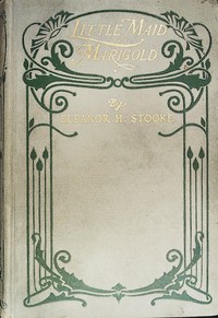 Little maid Marigold by Eleanora H. Stooke