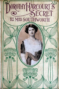 Dorothy Harcourt's secret : $b Sequel to "A deed without a name" by Emma Dorothy Eliza Nevitte Southworth