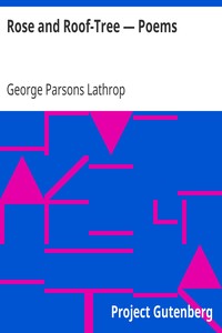 Rose and Roof-Tree — Poems by George Parsons Lathrop