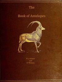 The book of antelopes, vol. 1 (of 4) by Philip Lutley Sclater