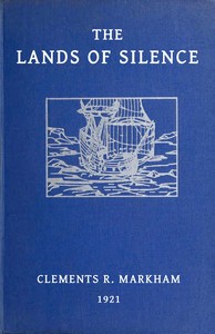 The lands of silence : $b A history of Arctic and Antarctic exploration by Clements R. (Clements Robert) Markham