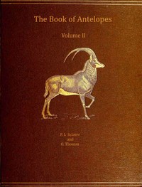 The book of antelopes, vol. 2 (of 4) by Philip Lutley Sclater