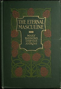 The eternal masculine : $b Stories of men and boys by Mary Raymond Shipman Andrews