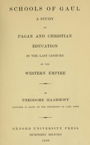 Schools of Gaul in the last century of the Western Empire : $b A study of pagan and Christian education in the last century of the Western empire by T. J. (Theodore Johannes) Haarhoff