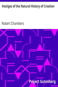Vestiges of the Natural History of Creation by Robert Chambers