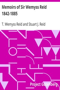 Memoirs of Sir Wemyss Reid 1842-1885 by T. Wemyss (Thomas Wemyss) Reid