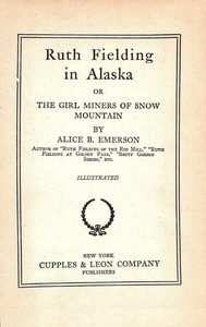 Ruth Fielding in Alaska : $b or, The girl miners of snow mountain by Alice B. Emerson