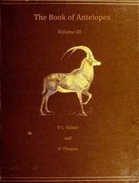 The book of antelopes, vol. 3 (of 4) by Philip Lutley Sclater
