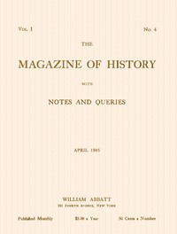 The magazine of history with notes and queries, Vol. I, No. 4, April 1905 by Various