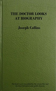 The doctor looks at biography : $b Psychological studies of life and letters by Joseph Collins