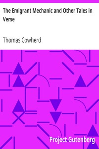 The Emigrant Mechanic and Other Tales in Verse
Together with Numerous Songs Upon Canadian Subjects by Thomas Cowherd