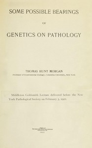 Some possible bearings of genetics on pathology by Thomas Hunt Morgan