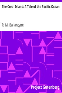 The Coral Island: A Tale of the Pacific Ocean by R. M. (Robert Michael) Ballantyne