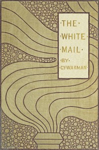 The White Mail by Cy Warman