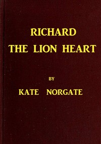 Richard the Lion Heart by Kate Norgate