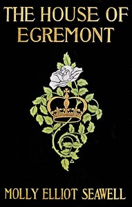 The House of Egremont : $b a novel by Molly Elliot Seawell