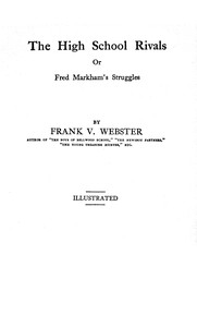 The high school rivals : $b or, Frank Markham's struggles by Frank V. Webster