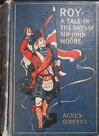 Roy : $b A tale in the days of Sir John Moore by Agnes Giberne