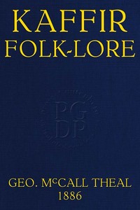 Kaffir folk-lore : $b A selection from the traditional tales current among the people living on the eastern border of the Cape Colony with copious explanatory notes by George McCall Theal
