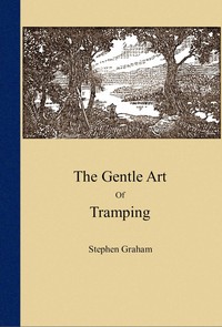 The gentle art of tramping by Stephen Graham